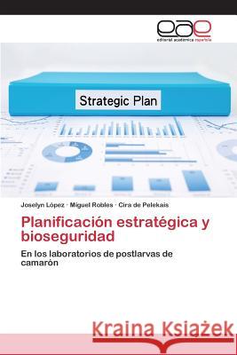 Planificación estratégica y bioseguridad López Joselyn 9783659097553 Editorial Academica Espanola