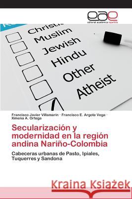 Secularización y modernidad en la región andina Nariño-Colombia Villamarín Francisco Javier 9783659097836 Editorial Academica Espanola