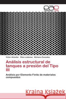 Análisis estructural de tanques a presión del Tipo III Alcántar Víctor 9783659098024 Editorial Academica Espanola