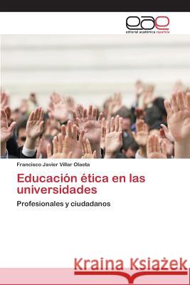 Educación ética en las universidades Villar Olaeta Francisco Javier 9783659098550