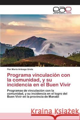 Programa vinculación con la comunidad, y su incidencia en el Buen Vivir Arteaga Ureta Flor Maria 9783659098703 Editorial Academica Espanola