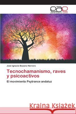 Tecnochamanismo, raves y psicoactivos Bozano Herrero José Ignacio 9783659098758 Editorial Academica Espanola