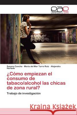 ¿Como empiezan el consumo de tabaco/alcohol l@s chic@s de zona rural? Concha Susana 9783659098789 Editorial Academica Espanola