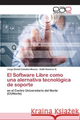 El Software Libre como una alernativa tecnológica de soporte Ceballos Macías Jorge Daniel 9783659098819 Editorial Academica Espanola