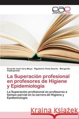 La Superación profesional en profesores de Higiene y Epidemiología Vara Moya Ernardo José 9783659098918