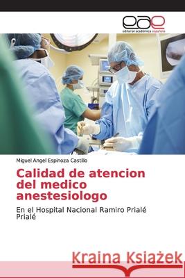 Calidad de atencion del medico anestesiologo Espinoza Castillo, Miguel Angel 9783659098949 Editorial Académica Española