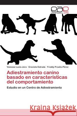 Adiestramiento canino basado en características del comportamiento Lucio-Jara Vanessa 9783659098956 Editorial Academica Espanola