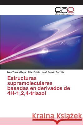 Estructuras supramoleculares basadas en derivados de 4H-1,2,4-triazol Torres Moya Ivan                         Prieto Pilar                             Carrillo Jose Ramon 9783659099144