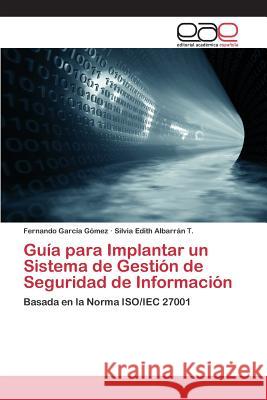 Guía para Implantar un Sistema de Gestión de Seguridad de Información García Gómez Fernando 9783659099168