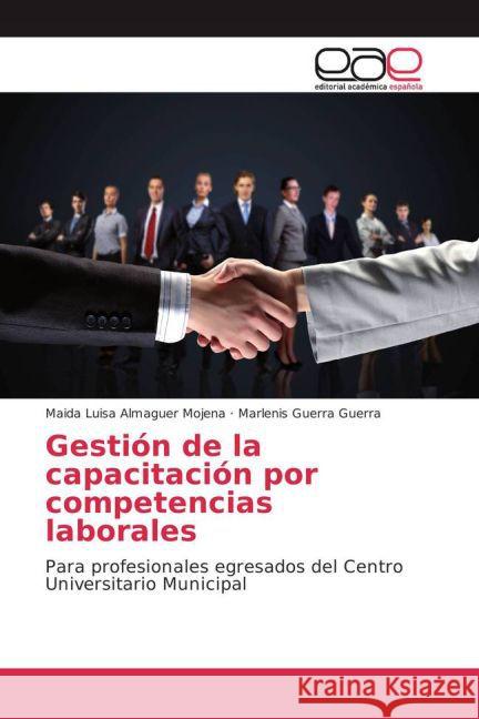 Gestión de la capacitación por competencias laborales : Para profesionales egresados del Centro Universitario Municipal Almaguer Mojena, Maida Luisa; Guerra Guerra, Marlenis 9783659099229