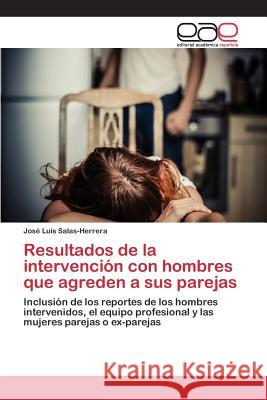 Resultados de la intervención con hombres que agreden a sus parejas Salas-Herrera José Luis 9783659099250 Editorial Academica Espanola