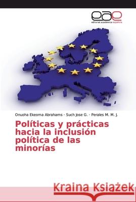 Políticas y prácticas hacia la inclusión política de las minorías Ekeoma Abrahams, Onuoha; Jose G., Such; M. M. J., Perales 9783659099335 Editorial Académica Española