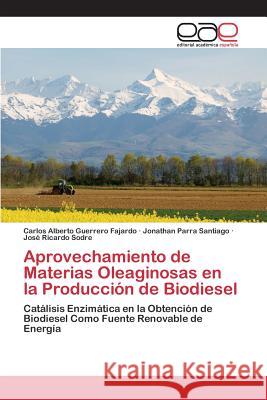 Aprovechamiento de Materias Oleaginosas en la Producción de Biodiesel Guerrero Fajardo Carlos Alberto 9783659099618 Editorial Academica Espanola