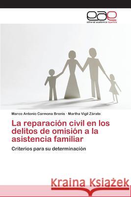 La reparación civil en los delitos de omisión a la asistencia familiar Carmona Brenis Marco Antonio 9783659099663 Editorial Academica Espanola