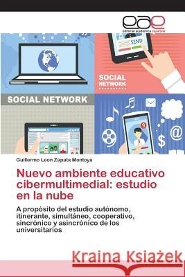 Nuevo ambiente educativo cibermultimedial: estudio en la nube Zapata Montoya Guillermo León 9783659100123 Editorial Academica Espanola