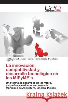 La innovación, competitividad y desarrollo tecnológico en las MIPyME´s Zayas Barreras Imelda 9783659100246 Editorial Academica Espanola