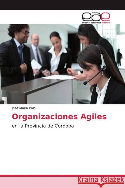 Organizaciones Agiles : en la Provincia de Cordoba Polo, Jose Maria 9783659100413