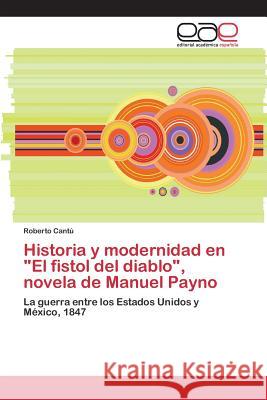 Historia y modernidad en El fistol del diablo, novela de Manuel Payno Cantú Roberto 9783659100604