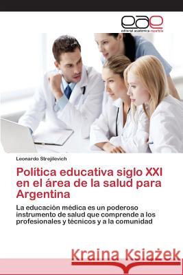 Política educativa siglo XXI en el área de la salud para Argentina Strejilevich Leonardo 9783659100826