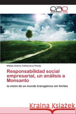 Responsabilidad social empresarial, un análisis a Monsanto Colmenares Pineda William Andres 9783659100871