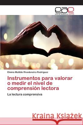 Instrumentos para valorar o medir el nivel de comprensión lectora Rivadeneira Rodríguez Elmina Matilde 9783659100932 Editorial Academica Espanola