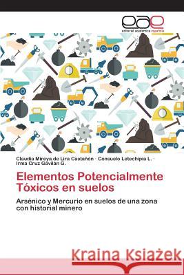 Elementos Potencialmente Tóxicos en suelos de Lira Castañón Claudia Mireya, Letechipía L Consuelo, Gavilán G Irma Cruz 9783659101113
