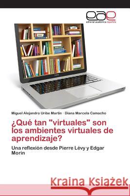 ¿Qué tan virtuales son los ambientes virtuales de aprendizaje? Uribe Martin Miguel Alejandro, Camacho Diana Marcela 9783659101229