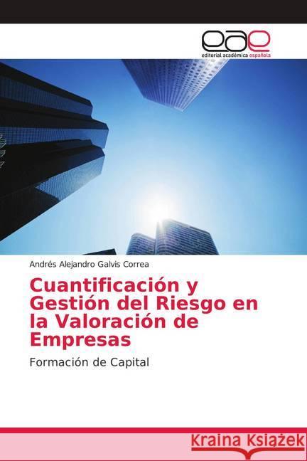 Cuantificación y Gestión del Riesgo en la Valoración de Empresas : Formación de Capital Galvis Correa, Andrés Alejandro 9783659101472 Editorial Académica Española