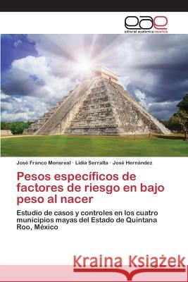 Pesos específicos de factores de riesgo en bajo peso al nacer Franco Monsreal José 9783659101618