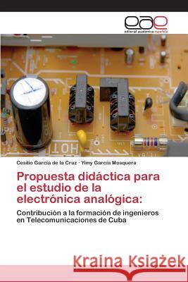 Propuesta didáctica para el estudio de la electrónica analógica Garcia de la Cruz Cesilio 9783659101625