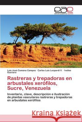 Rastreras y trepadoras en arbustales xerófilos, Sucre, Venezuela Cumana Campos Luis José, Leopardi V Carlos Luis, Guevara Ivelise 9783659101953