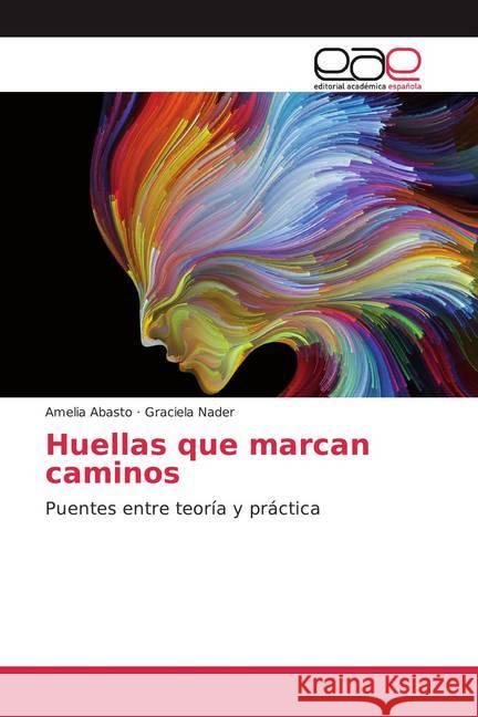 Huellas que marcan caminos : Puentes entre teoría y práctica Abasto, Amelia; Nader, Graciela 9783659102103 Editorial Académica Española