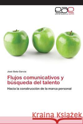 Flujos comunicativos y búsqueda del talento Sixto García José 9783659102141