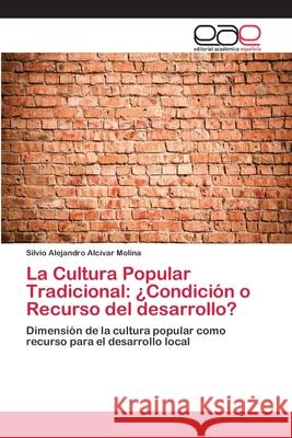 La Cultura Popular Tradicional: ¿Condición o Recurso del desarrollo? Alcívar Molina, Silvio Alejandro 9783659102356