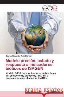 Modelo presión, estado y respuesta a indicadores bióticos de ISAGEN Ruiz Blandon Bayron Alexander 9783659102431 Editorial Academica Espanola