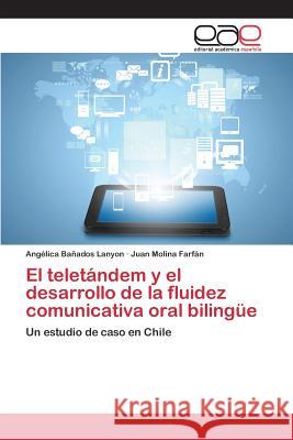 El teletándem y el desarrollo de la fluidez comunicativa oral bilingüe Bañados Lanyon Angélica 9783659102509 Editorial Academica Espanola