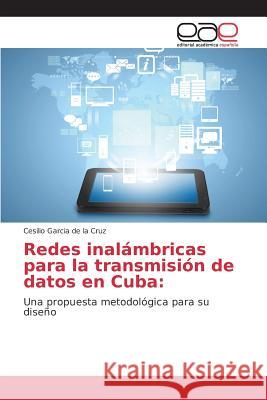 Redes inalámbricas para la transmisión de datos en Cuba Garcia de la Cruz Cesilio 9783659102523