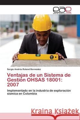 Ventajas de un Sistema de Gestión OHSAS 18001: 2007 Roland Bermúdez Sergio Andrés 9783659102547