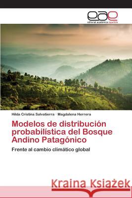 Modelos de distribución probabilística del Bosque Andino Patagónico Salvatierra Hilda Cristina, Herrera Magdalena 9783659102561