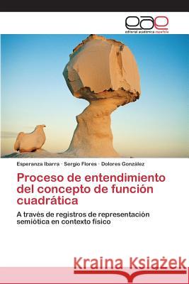 Proceso de entendimiento del concepto de función cuadrática Ibarra Esperanza 9783659102608 Editorial Academica Espanola