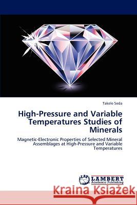 High-Pressure and Variable Temperatures Studies of Minerals Takele Seda 9783659102660
