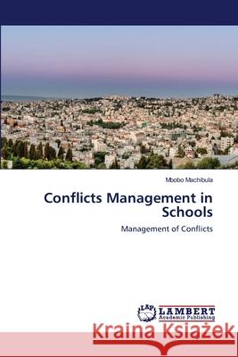 Conflicts Management in Schools Mbobo Machibula 9783659102745 LAP Lambert Academic Publishing