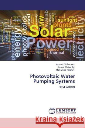 Photovoltaic Water Pumping Systems : FIRST AITION Mohamed, Ahmed; Metwally, Hamid; Farahat, Mohamed 9783659102905 LAP Lambert Academic Publishing