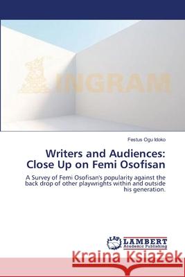 Writers and Audiences: Close Up on Femi Osofisan Ogu Idoko, Festus 9783659103049