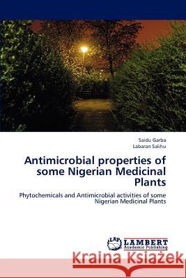 Antimicrobial properties of some Nigerian Medicinal Plants Garba, Saidu 9783659103094