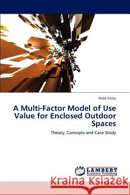 A Multi-Factor Model of Use Value for Enclosed Outdoor Spaces Dilek Y 9783659103230 LAP Lambert Academic Publishing