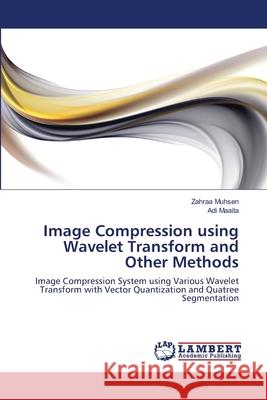 Image Compression using Wavelet Transform and Other Methods Muhsen, Zahraa 9783659103261