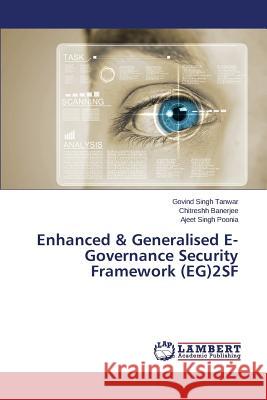 Enhanced & Generalised E-Governance Security Framework (EG)2SF Tanwar Govind Singh                      Banerjee Chitreshh                       Poonia Ajeet Singh 9783659103315