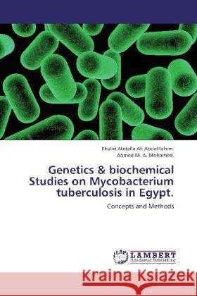 Genetics & biochemical Studies on Mycobacterium tuberculosis in Egypt. : Concepts and Methods AbdelRahim, Khalid Abdalla Ali; Mohamed, Ahmed  9783659103414 LAP Lambert Academic Publishing