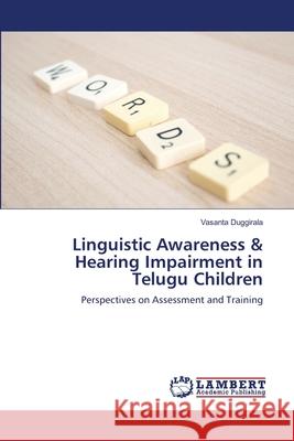 Linguistic Awareness & Hearing Impairment in Telugu Children Vasanta Duggirala 9783659103421